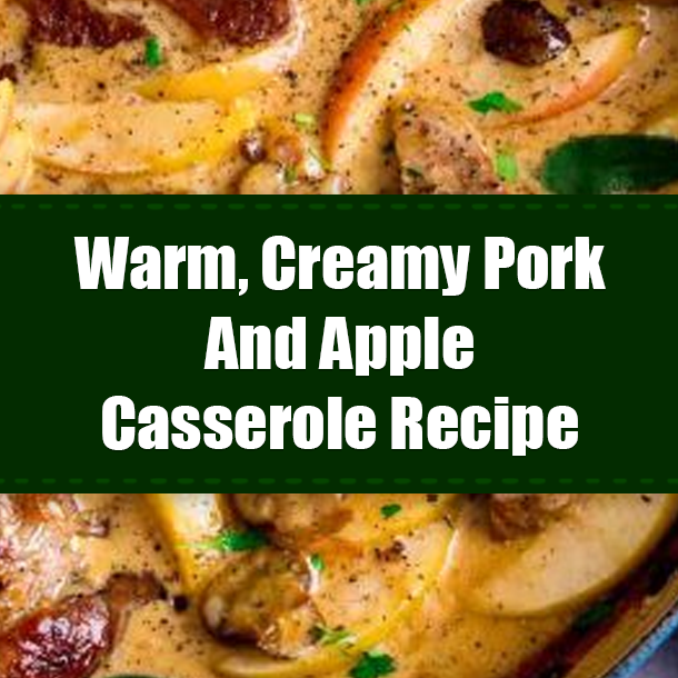 Warm, Creamy Pork And Apple Casserole Recipe