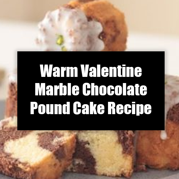 Warm Valentine Marble Chocolate Pound Cake Recipe