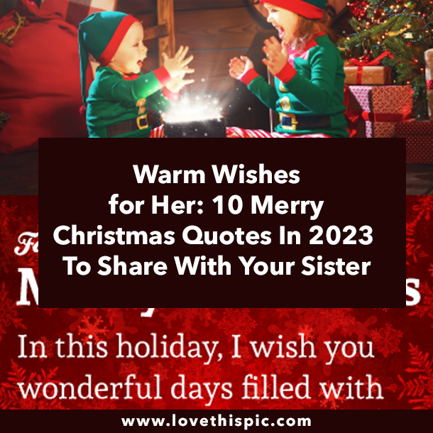 Warm Wishes for Her: 10 Merry Christmas Quotes In 2023 To Share With Your Sister