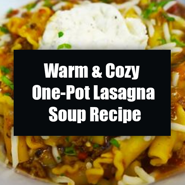 Warm & Cozy One-Pot Lasagna Soup Recipe