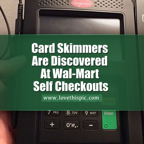 WARNING! Card Skimmers Have Been Discovered At Wal Mart Self Checkouts! This Is What You Need To Know.