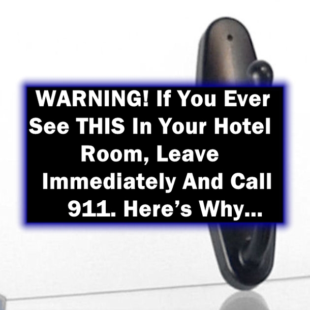 WARNING! If You Ever See THIS In Your Hotel Room, Leave Immediately And Call 911. Here’s Why…