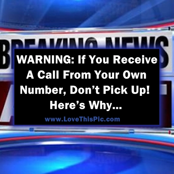 WARNING: If You Receive A Call From Your Own Number, Don’t Pick Up! Here’s Why...