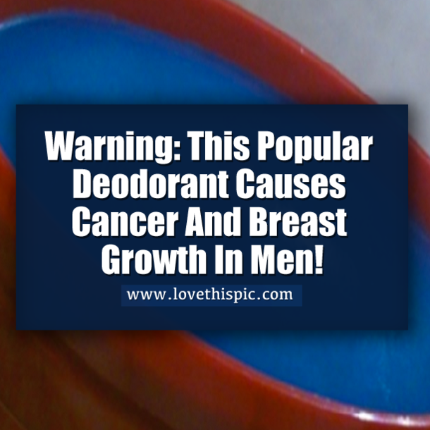 Warning: This Popular Deodorant Causes Cancer And Breast Growth In Men!
