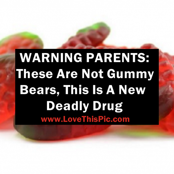 WARNING TO ALL PARENTS: These Are Not Gummy Bears! This Is A New Dangerous And Deadly Drug...
