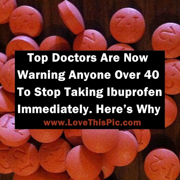 Warning! Top Doctors Want Anyone Over 40 To Stop Taking Ibuprofen Immediately. Here’s Why…