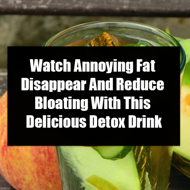 Watch Annoying Fat Disappear And Reduce Bloating With This Delicious Detox Drink
