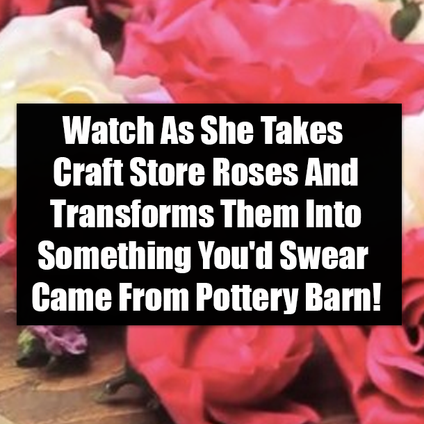 Watch As She Takes Craft Store Roses And Transforms Them Into Something You'd Swear Came From Pottery Barn!