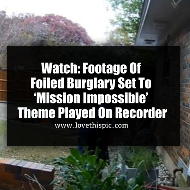 Watch: Footage Of Foiled Burglary Set To ‘Mission Impossible’ Theme Played On Recorder
