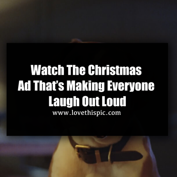 Watch The Christmas Ad That’s Making Everyone Laugh Out Loud