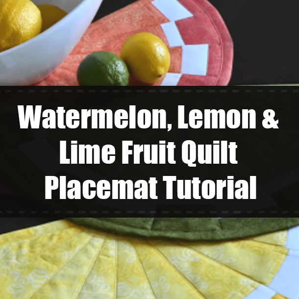 Watermelon, Lemon & Lime Fruit Quilt Placemat Tutorial