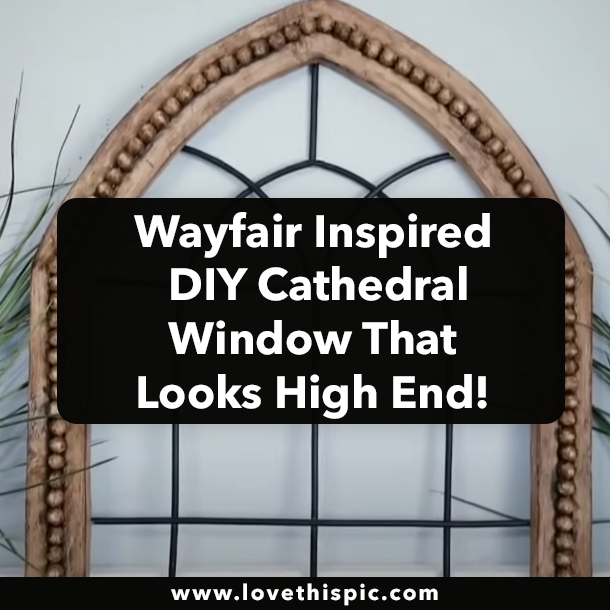 Wayfair Inspired DIY Cathedral Window That Looks High End!