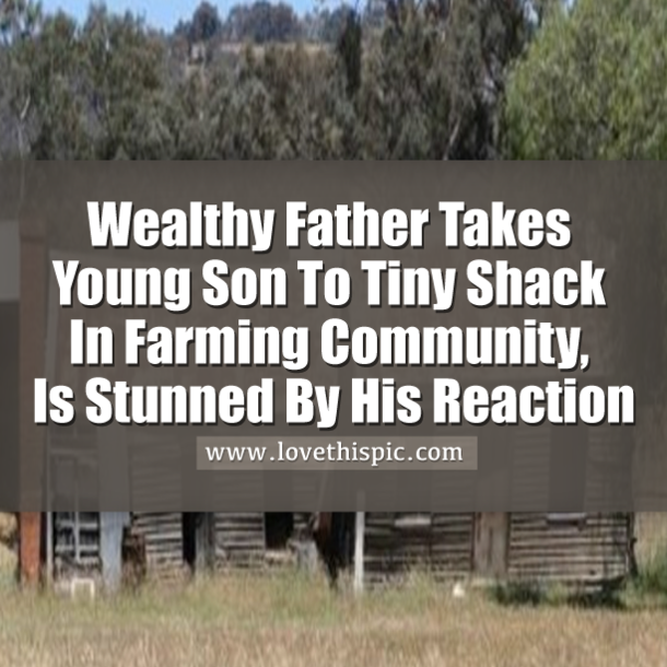 Wealthy Father Takes Young Son To Tiny Shack In Farming Community, Is Stunned By His Reaction