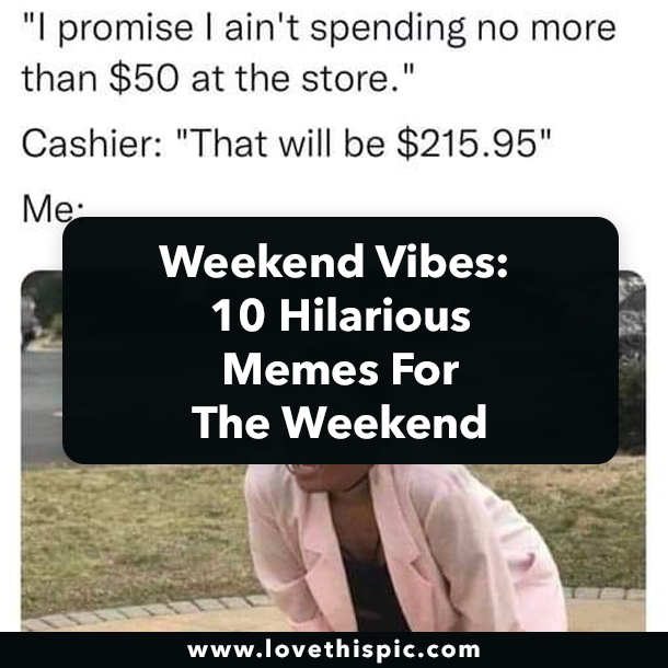 Weekend Vibes: 10 Hilarious Memes To For The Weekend