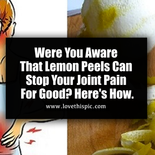 Were You Aware That Lemon Peels Can Stop Your Joint Pain For Good? Here's How.