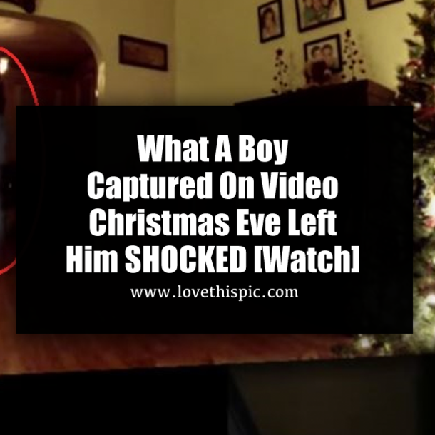 What A Boy Captured On Video Christmas Eve Left Him SHOCKED [Watch]