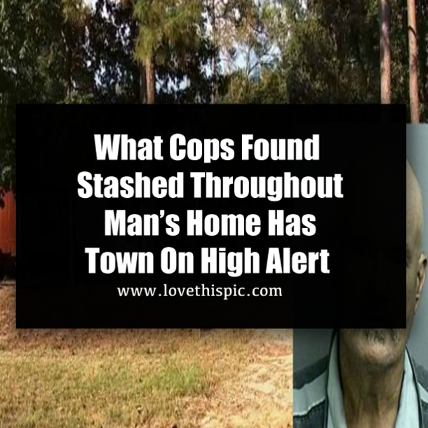 What Cops Found Stashed Throughout Man’s Home Has Town On High Alert