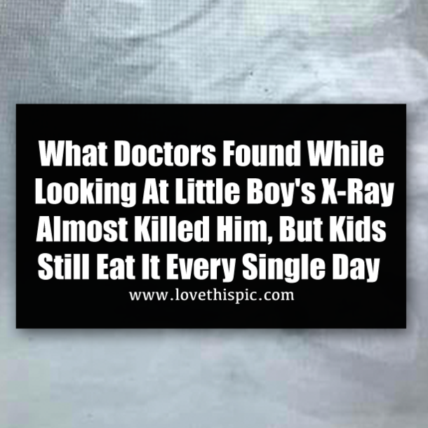 What Doctors Found While Looking At Little Boy's X-Ray Almost Killed Him, But Kids Still Eat It Every Single Day