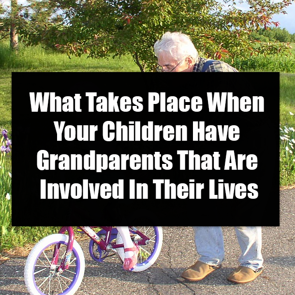 What Takes Place When Your Children Have Grandparents That Are Involved In Their Lives