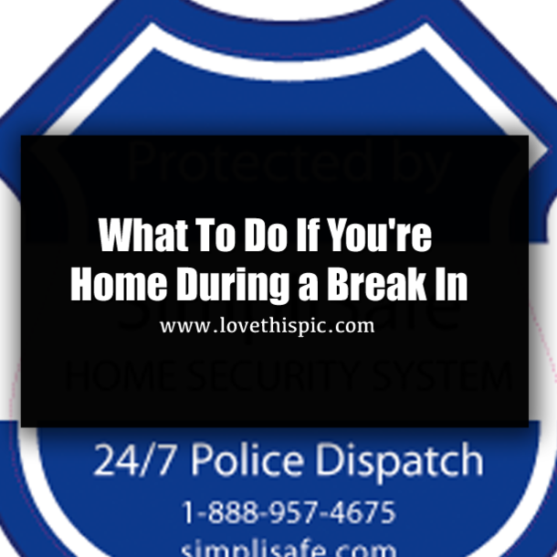What To Do If You're Home During a Break In