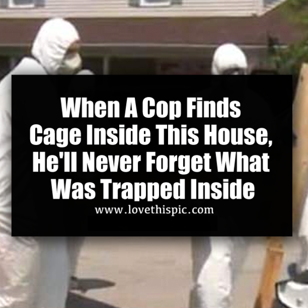 When A Cop Finds Cage Inside This House, He'll Never Forget What Was Trapped Inside
