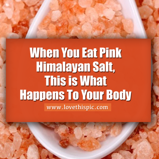 When You Eat Pink Himalayan Salt, This is What Happens To Your Body