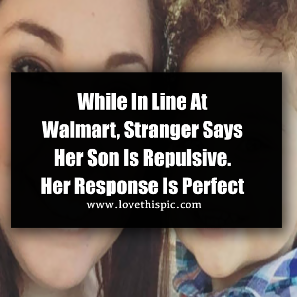 While In Line At Walmart, Stranger Says Her Son Is Repulsive. Her Response Is Perfect