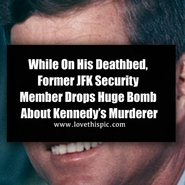 While On His Deathbed, Former JFK Security Member Drops Huge Bomb About Kennedy’s Murderer
