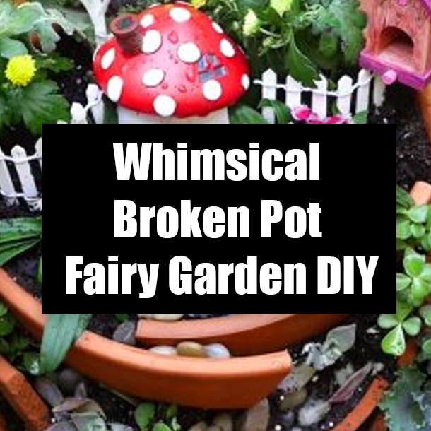 Whimsical Broken Pot Fairy Garden DIY