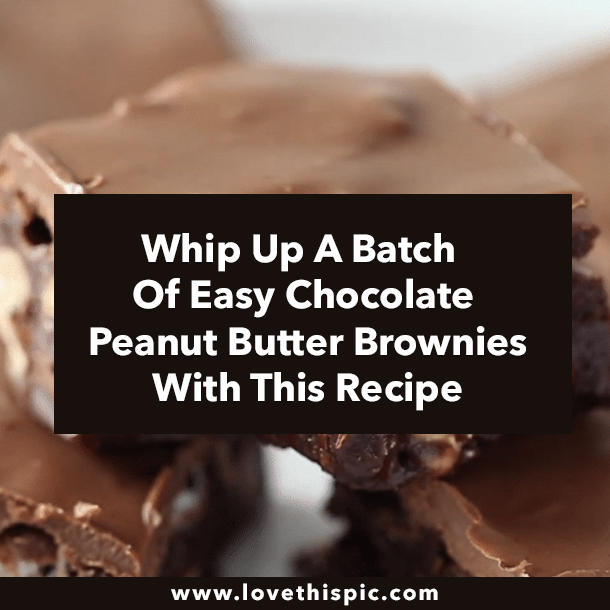Whip Up A Batch Of Easy Chocolate Peanut Butter Brownies With This Recipe