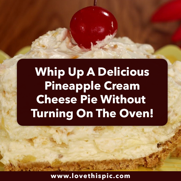 Whip Up A Delicious Pineapple Cream Cheese Pie Without Turning On The Oven!