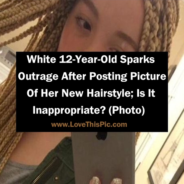 White 12-Year-Old Sparks Outrage After Posting Picture Of Her New Hairstyle; Is It Inappropriate? (Photo)