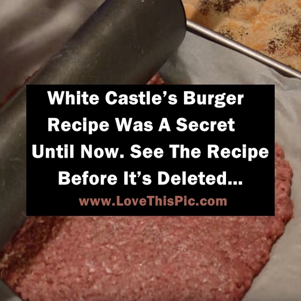 White Castle’s Burger Recipe Was Kept A Secret Until Now. See The Recipe Before It’s Deleted…