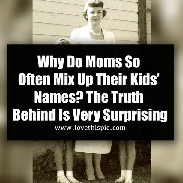Why Do Moms So Often Mix Up Their Kids’ Names? The Truth Behind Is Very Surprising