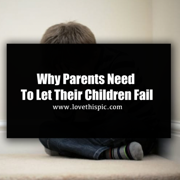 Why Parents Need To Let Their Children Fail