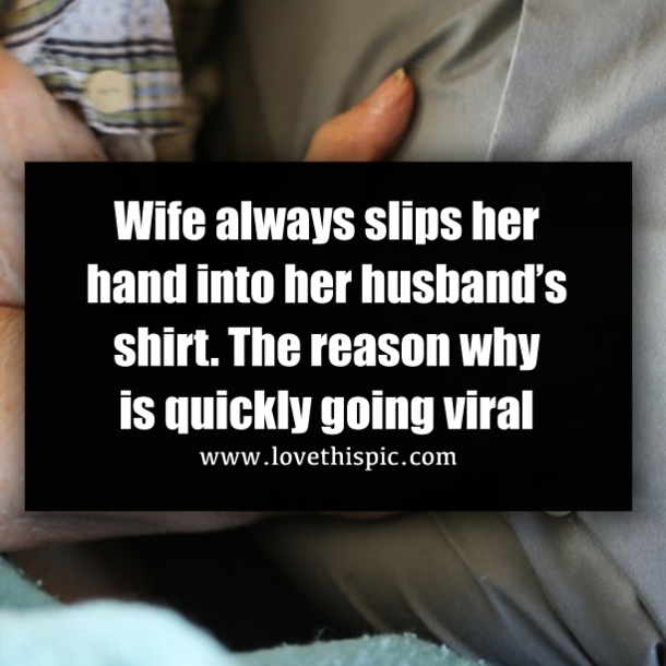 Wife always slips her hand into her husband’s shirt. The reason why is quickly going viral