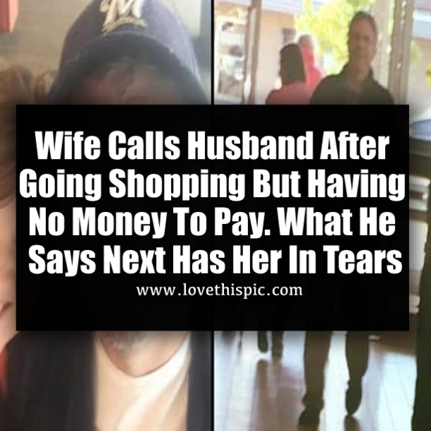 Wife Calls Husband After Going Shopping But Having No Money To Pay. What He Says Next Has Her In Tears