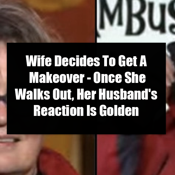 Wife Decides To Get A Makeover - Once She Walks Out, Her Husband's Reaction Is Golden