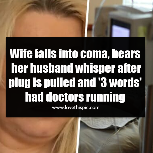 Wife falls into coma, hears her husband whisper after plug is pulled and '3 words' had doctors running