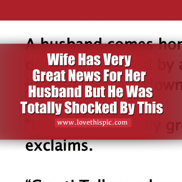 Wife Has Very Great News For Her Husband But He Was Totally Shocked By This
