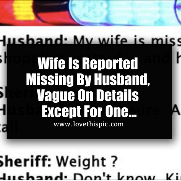 Wife Is Reported Missing By Husband, Vague On Details Except For One...