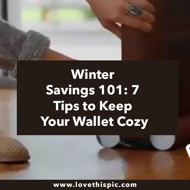 Winter Savings 101: 7 Tips to Keep Your Wallet Cozy