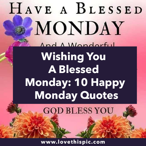 Wishing You a Blessed Monday: 10 Happy Monday Quotes