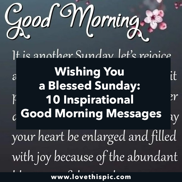 Wishing You a Blessed Sunday: 10 Inspirational Good Morning Messages