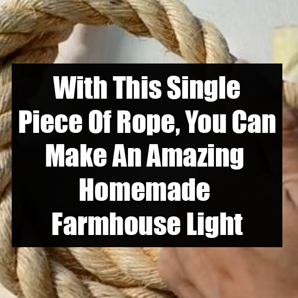 With This Single Piece Of Rope, You Can Make An Amazing Homemade Farmhouse Light