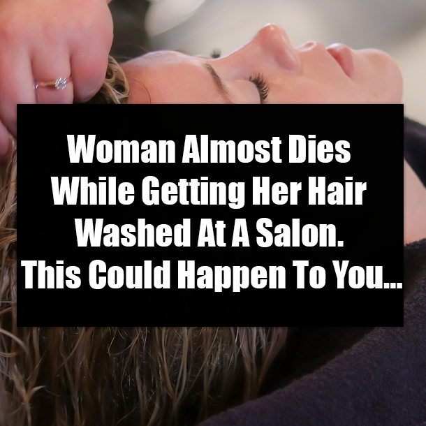 Woman Almost Dies While Getting Her Hair Washed At A Salon. This Could Happen To You…
