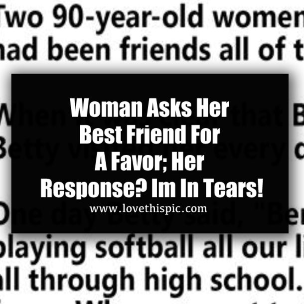 Woman Asks Her Best Friend For A Favor; Her Response? Im In Tears!