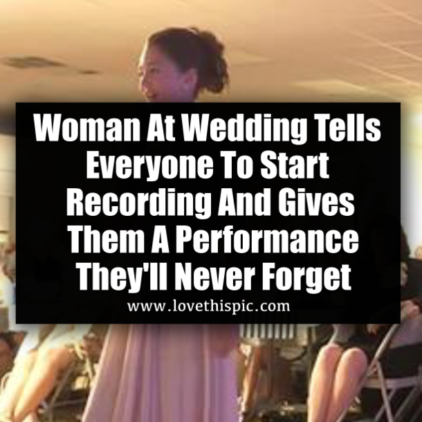 Woman At Wedding Tells Everyone To Start Recording And Gives Them A Performance They'll Never Forget