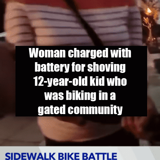 Woman charged with battery for shoving 12-year-old kid who was biking in a gated community