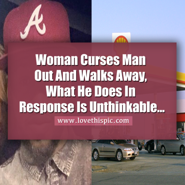 Woman Curses Man Out And Walks Away, What He Does In Response Is Unthinkable...